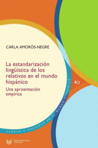 Carla Amorós-Negre — La estandarización lingüística de los relativos en el mundo hispánico: una aproximación empírica