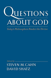 Steven M. Cahn — Questions about God: Today's Philosophers Ponder the Divine