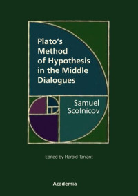 Samuel Scolnicov — Plato's Method of Hypothesis in the Middle Dialogues