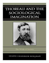 Shawn Chandler Bingham — Thoreau and the Sociological Imagination : The Wilds of Society