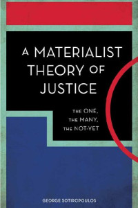 George Sotiropoulos — A Materialist Theory of Justice: The One, the Many, the Not-Yet