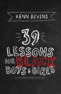 Kenn Bivins — 39 Lessons for Black Boys & Girls