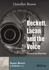 Brown, Llewellyn;Rabaté, Jean-Michel — Beckett, Lacan, and the Voice