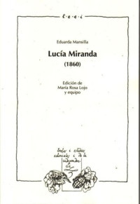 Eduarda Mansilla — Lucía Miranda (1860) / Edición, introducción y notas de María Rosa Lojo y equipo.