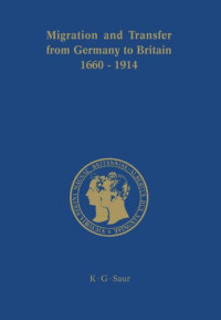 Stefan Manz (editor); Margit Schulte Beerbühl (editor); John R. Davis (editor) — Migration and Transfer from Germany to Britain 1660 to 1914: Historical Relations and Comparisons