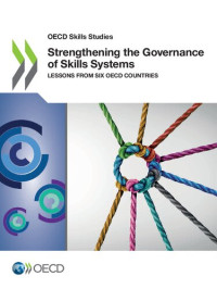 OECD — Strengthening the Governance of Skills Systems: Lessons from Six OECD Countries