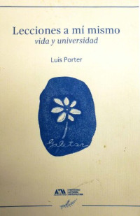 Luis Porter — Lecciones a mi mismo. Vida y universidad