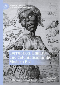 Ronald Kroeze; Pol Dalmau; Frédéric Monier — Corruption, Empire and Colonialism in the Modern Era: A Global Perspective