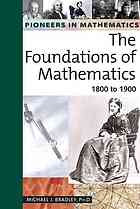 Bradley, Michael J — Pioneers in mathematics. The foundations of mathematics: 1800 to 1900