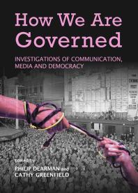 Philip Dearman;  Cathy Greenfield — How We Are Governed : Investigations of Communication, Media and Democracy