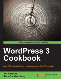 Ric Shreves; Jean-Baptiste Jung — WordPress 3 Cookbook: Over 100 recipes to help you enhance your WordPress site!