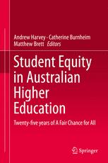 Andrew Harvey, Catherine Burnheim, Matthew Brett (eds.) — Student Equity in Australian Higher Education: Twenty-five years of A Fair Chance for All