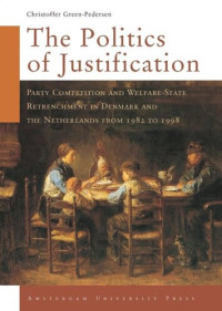 Christoffer Green-Pedersen — The Politics of Justification: Party Competition and Welfare-State Retrenchment in Denmark and the Netherlands from 1982 to 1998