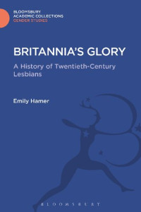 Emily Hamer — Britannia’s Glory: A History of Twentieth-Century Lesbians