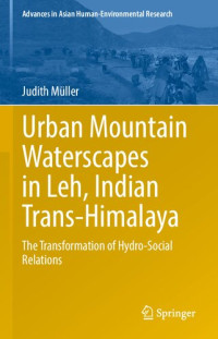 Judith Müller — Urban Mountain Waterscapes in Leh, Indian Trans-Himalaya: The Transformation of Hydro-Social Relations