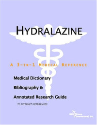 ICON Health Publications — Hydralazine - A Medical Dictionary, Bibliography, and Annotated Research Guide to Internet References