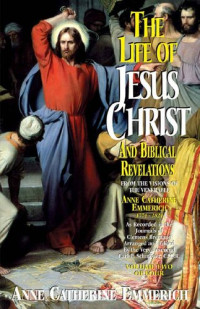 Blessed Anne Catherine Emmerich — Life of Jesus Christ and Biblical Revelations Volume 2 (with Supplemental Reading: A Brief Life of Christ) [Illustrated]