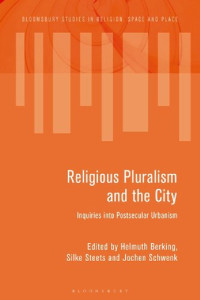 Helmuth Berking; Silke Steets; Jochen Schwenk (editors) — Religious Pluralism and the City: Inquiries into Postsecular Urbanism