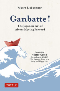 Nobuo Suzuki, Albert Liebermann — Ganbatte!: The Japanese Art of Always Moving Forward