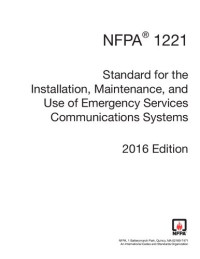 National Fire Protection Association, — NFPA 1221 : standard for the installation, maintenance, and use of emergency services communications systems.