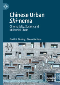 David H. Fleming, Simon Harrison — Chinese Urban Shi-nema: Cinematicity, Society and Millennial China