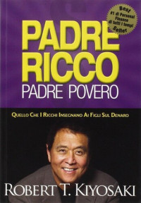 Robert T. Kiyosaki, Sharon L. Lechter — Padre ricco padre povero. Quello che i ricchi insegnano ai figli sul denaro