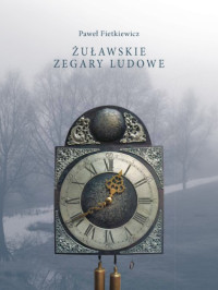 Fietkiewicz  Paweł — Żuławskie zegary ludowe