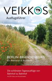 Veikko Jungbluth — Veikkos Ausflugsführer Band 2: Berlin-Brandenburg für Wanderer & Radfahrer
