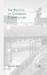 Curwen Best (auth.) — The Politics of Caribbean Cyberculture