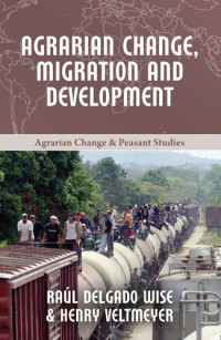 Henry Veltmeyer — Agrarian Change, Migration and Development