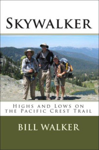 Walker, Bill — Skywalker: Highs and Lows on the Pacific Crest Trail