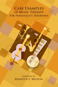 Kenneth E. Bruscia — Case Examples of Music Therapy for Personality Disorders