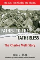 Bruce H. Wilkinson; Paul H. Boge — Father to the Fatherless: The Charles Mulli Story