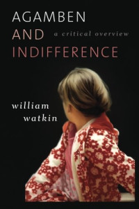 William Watkin — Agamben and Indifference: A Critical Overview