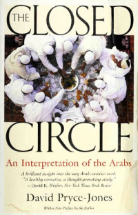 David Pryce-Jones — The Closed Circle: An Interpretation of the Arabs (Edward Burlingame Book)