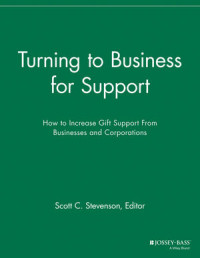 Scott C. Stevenson — Turning to Business for Support: How to Increase Gift Support from Businesses and Corporations