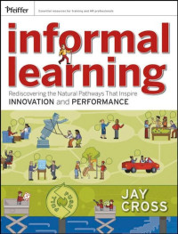 Jay Cross — Informal Learning: Rediscovering the Natural Pathways That Inspire Innovation and Performance