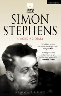 Simon Stephens — Simon Stephens: A Working Diary