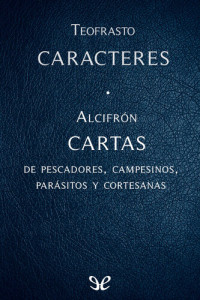 Teofrasto; Alcifrón — Caracteres - Cartas