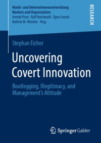 Stephan Eicher — Uncovering Covert Innovation: Bootlegging, Illegitimacy, and Management’s Attitude