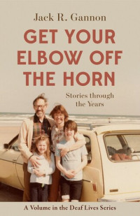 Jack R. Gannon — Get Your Elbow Off the Horn: Stories through the Years