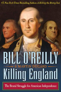 Dugard, Martin;O'Reilly, Bill — Killing England the brutal struggle for American independence