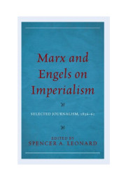 Spencer A. Leonard — Marx and Engels on Imperialism: Selected Journalism, 1856-62