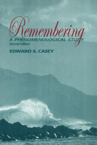 Casey, Edward S. — Remembering: a Phenomenological Study