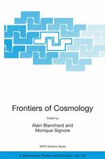 Monique Signore, Alain Blanchard (auth.), Alain Blanchard, Monique Signore (eds.) — Frontiers of Cosmology: Proceedings of the NATO Advanced Study Institute on The Frontiers of Cosmology Cargèse, France 8–20 September 2003