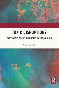 Gauri Pathak — Toxic Disruptions: Polycystic Ovary Syndrome in Urban India