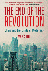 Wang Hui — The End of the Revolution: China and the Limits of Modernity
