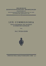 Dr. F. Wieacker (auth.) — Lex Commissoria: Erfüllungszwang und Widerruf im Römischen Kaufrecht