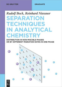 Rudolf Bock, Reinhard Nießner — Separation Techniques in Analytical Chemistry: Distribution in Non-Miscible Phases or by Different Migration Rates in One Phase