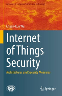 Chuan-Kun Wu — Internet of Things Security: Architectures and Security Measures